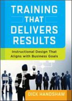 Paperback Training That Delivers Results: Instructional Design That Aligns with Business Goals Book