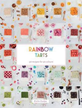 Hardcover Rainbow Tarts: 50 Recipes for 50 Colors Book