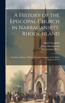 Hardcover A History of the Episcopal Church in Narragansett, Rhode Island: Including a History of Other Episcopal Churches in the State, Volume 2, part 2 Book