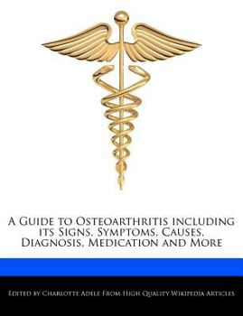 Paperback A Guide to Osteoarthritis Including Its Signs, Symptoms, Causes, Diagnosis, Medication and More Book