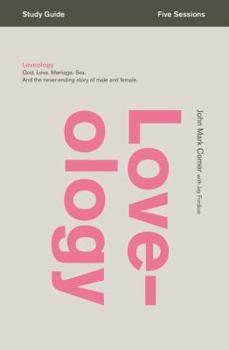 Paperback Loveology Bible Study Guide: God. Love. Marriage. Sex. and the Never-Ending Story of Male and Female. Book