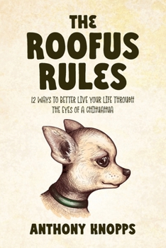 Paperback The Roofus Rules: 12 ways to better live your life through the eyes of a chihuahua Book