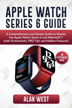 Paperback Apple Watch Series 6 Guide: A Comprehensive and Simple Guide to Master the Apple Watch Series 6 and WatchOS 7 (with Screenshots, PRO Tips and Hidd [Large Print] Book