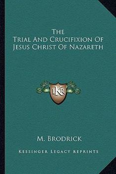 Paperback The Trial And Crucifixion Of Jesus Christ Of Nazareth Book