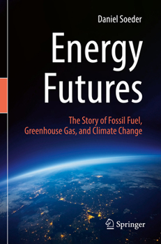 Paperback Energy Futures: The Story of Fossil Fuel, Greenhouse Gas, and Climate Change Book