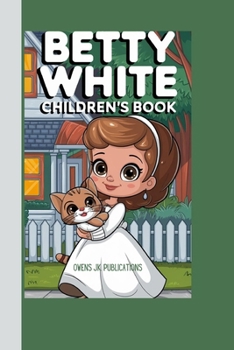 BETTY WHITE CHILDREN'S BOOK: The little Star Who Loved People and Animals Alike (Heroes of the Past: Inspiring Stories for Young Readers)