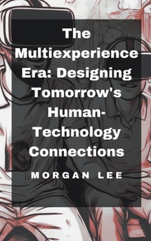 Paperback The Multiexperience Era: Designing Tomorrow's Human-Technology Connections Book