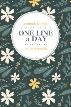 Paperback Gratitude Journal - One Line a Day - A 5-Year Memory Book: 5-Year Gratitude Journal - 5-Year Diary - Floral Notebook for Keepsake Memories and Journal Book