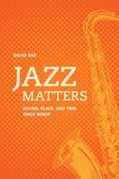 Paperback Jazz Matters: Sound, Place, and Time Since Bebop Book
