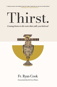 THIRST: COMING HOME TO THE VOICE THAT CALLS YOU BELOVED