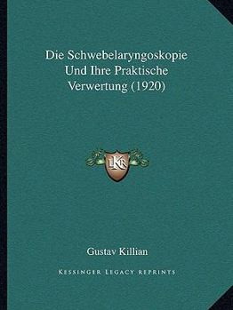 Paperback Die Schwebelaryngoskopie Und Ihre Praktische Verwertung (1920) [German] Book