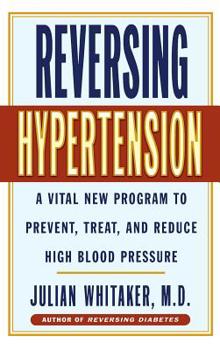 Hardcover Reversing Hypertension: A Vital New Program to Prevent, Treat and Reduce High Blood Pressure Book