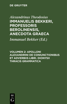 Hardcover Apolloni Alexandrini de Coniunctionibus Et Adverbiis Libri. Dionysii Thracis Grammatica [Undetermined] Book