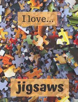 I Love Jigsaws: Composition Size - Lined Notebook / Journal. Ideal gift for the jigsaw enthusiast.