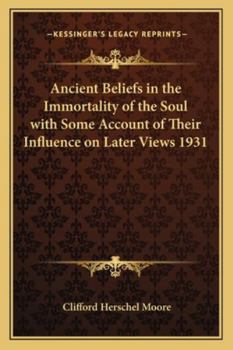 Paperback Ancient Beliefs in the Immortality of the Soul with Some Account of Their Influence on Later Views 1931 Book