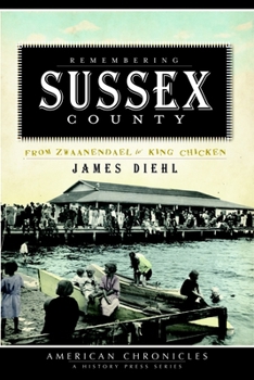 Paperback Remembering Sussex County: From Zwaanendael to King Chicken Book