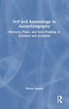 Hardcover Self and Assemblage in Autoethnography: Memory, Place, and Solo Walking in Scotland and Australia Book