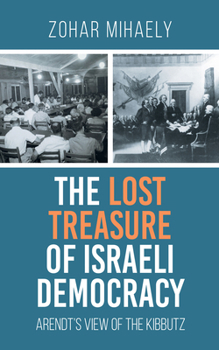 Paperback The Lost Treasure of Israeli Democracy: Arendt's View of ​​the Kibbutz Book