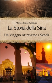 Paperback La Storia della Siria: Un Viaggio Attraverso i Secoli [Italian] Book