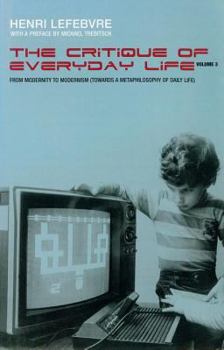 Hardcover Critique of Everyday Life, Volume 3: From Modernity to Modernism (Towards a Metaphilosophy of Daily Life) Book