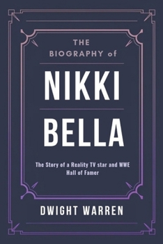 Paperback The Biography of Nikki Bella: The Story of a Reality TV star and WWE Hall of Famer Book