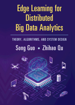 Hardcover Edge Learning for Distributed Big Data Analytics: Theory, Algorithms, and System Design Book
