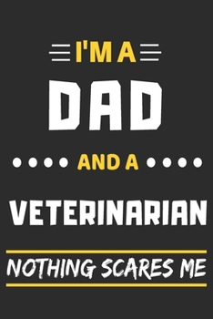 Paperback I'm A Dad And A Veterinarian Nothing Scares Me: lined notebook, funny gift for fathers Book