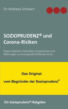 SOZIOPRUDENZ(R) und Corona-Risiken: Kluge Gedanken, Polemiken, Kommentare und Meinungen zu einer gesellschaftlichen Krise (German Edition)