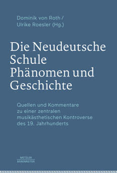 Hardcover Die Neudeutsche Schule - Phänomen Und Geschichte: Quellen Und Kommentare Zu Einer Zentralen Musikästhetischen Kontroverse Des 19. Jahrhunderts [German] Book