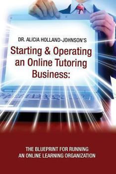 Paperback Starting and Operating an Online Tutoring Business: The Blueprint for Running an Online Learning Organization Book