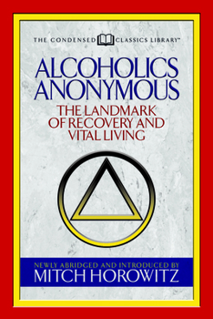 Paperback Alcoholics Anonymous (Condensed Classics): The Landmark of Recovery and Vital Living Book