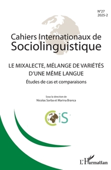 Le mixalecte, mélange de varéiétés d'une même langue: Études de cas et comparaisons (Cahiers Internationaux de Sociolinguistique) (French Edition)