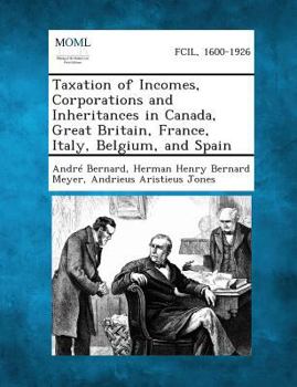 Paperback Taxation of Incomes, Corporations and Inheritances in Canada, Great Britain, France, Italy, Belgium, and Spain Book