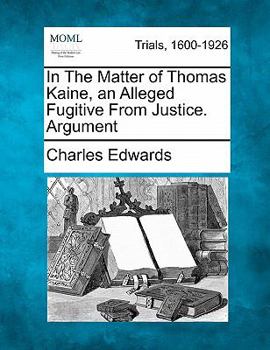 Paperback In the Matter of Thomas Kaine, an Alleged Fugitive from Justice. Argument Book
