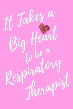 It Takes a Big Heart to be an Respiratory Therapist: Respiratory Therapy Journal For Gift - Pink Notebook For Men Women - Ruled Writing Diary - 6x9 100 pages