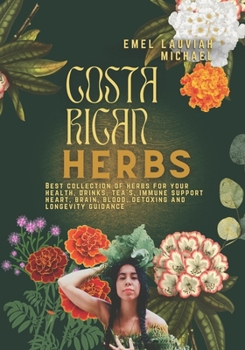 Costa Rican Herbs: Healthy Drinks - Tea , Juices, Skin, And Hair Health Guide