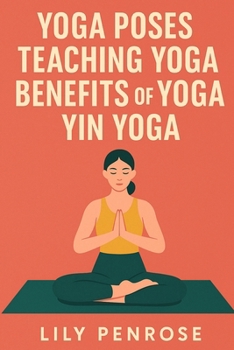Paperback Yoga poses, teaching yoga, benefits of yoga, yin yoga: How to look younger, happier and more beautiful Book