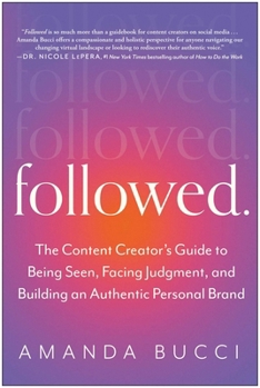 Paperback Followed: The Content Creator's Guide to Being Seen, Facing Judgment, and Building an Authentic Personal Brand Book