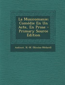 Paperback La Musicomanie; Comedie En Un Acte, En Prose - Primary Source Edition [French] Book