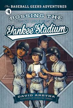 Bossing the Bronx Bombers at Yankee Stadium - Book #4 of the Baseball Geeks Adventures