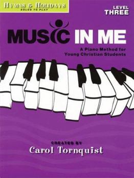 Paperback Music in Me - A Piano Method for Young Christian Students: Hymns & Holidays, Level 3 Book