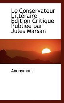 Le Conservateur Litt?raire Edition Critique Publi?e Par Jules Marsan