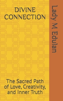 Paperback Divine Connection: The Sacred Path of Love, Creativity, and Inner Truth Book