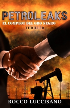 Paperback Petroleaks (Thriller): El complot del oro negro - Una inusual y adrenalínica mezcla de Eco y Tecno-thriller. Acuerdos secretos y misterios de [Spanish] Book
