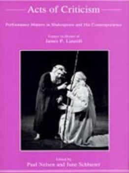 Hardcover Acts of Criticism: Performance Matters in Shakespeare and His Contemporaries Book