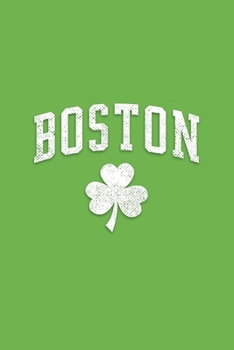 Boston Shamrock Clover Green Design: Fun Notebook & Journal For Fans of Boston