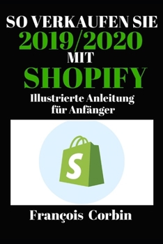 Paperback So Verkaufen Sie 2019/2020 Mit Shopify: Illustrierte Anleitung f?r Anf?nger [German] Book
