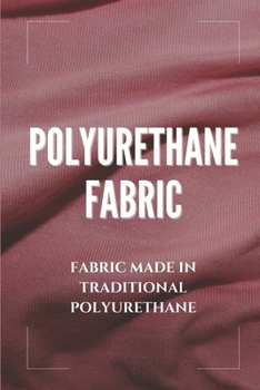 Paperback Polyurethane Fabric: Fabric Made In Traditional Polyurethane: Polyurethane Fabric Book