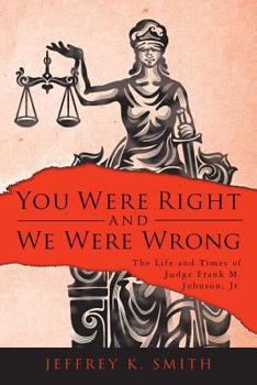 Paperback You Were Right and We Were Wrong: The Life and Times of Judge Frank M. Johnson, Jr. Book