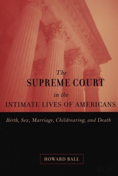 Supreme Court in the Intimate Lives of Americans: Birth, Sex, Marriage, Childrearing, and Death